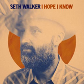 I Hope I Know - Seth Walker
