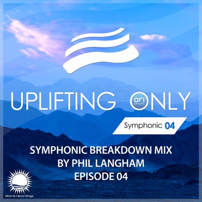 Uplifting Only: Symphonic Breakdown Mix 04 (Mixed by Phil Langham) [DJ MIX]