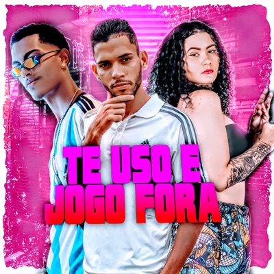 Te Uso e Jogo Fora (feat. Mc Nayhara) - Single