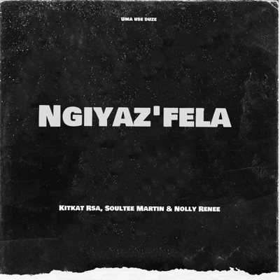 Ngiyaz'fela (feat. Soultee Martin & Nolly Renee) - Single
