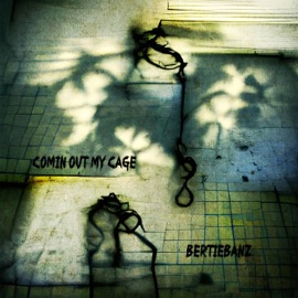 Comin Out My Cage BertieBanz