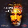 L'Ultime secret du Christ - José Rodrigues dos Santos