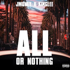 All Or Nothing J Money & KingLee