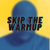 Skip the Warmup - Single