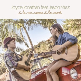 À la vie comme à la mort (feat. Jason Mraz) Joyce Jonathan