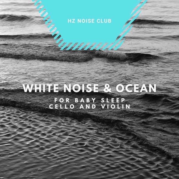 White Noise & Ocean for Baby Sleep, Cello and Violin