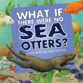 What If There Were No Sea Otters?: A Book About the Ocean Ecosystem (Food Chain Reactions) (Unabridged)