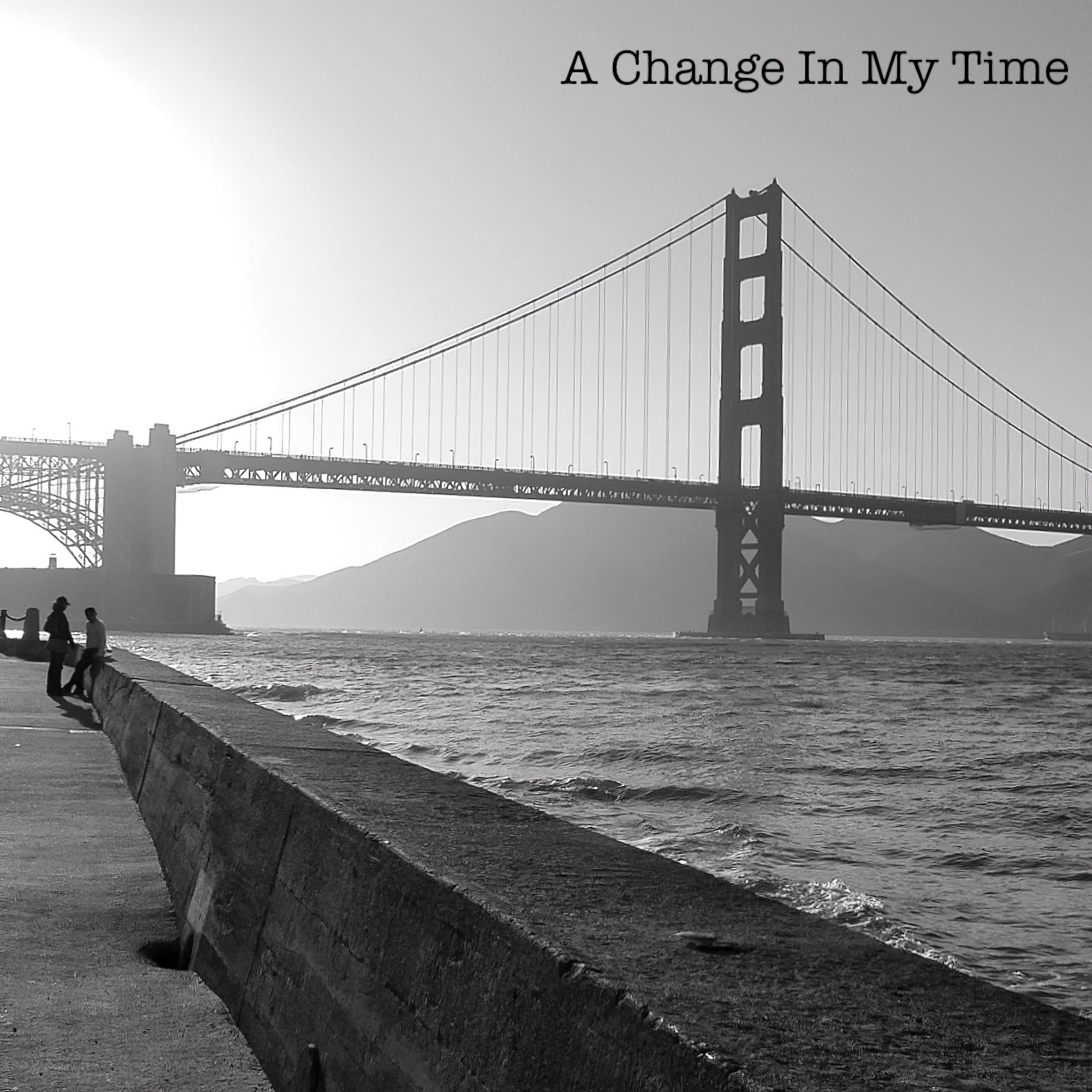 A Change In My Time
