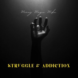 Struggle & Addiction Moneymagicmike