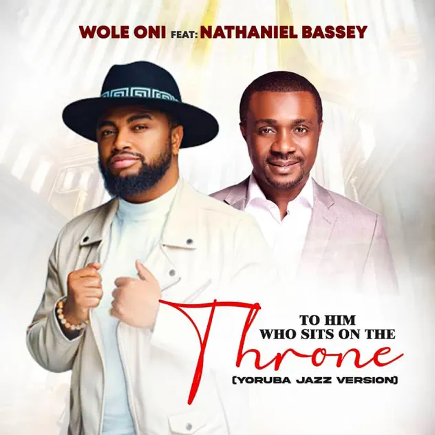 Cover art of To Him Who Sits On The Throne by Wole Oni ft Nathaniel Bassey