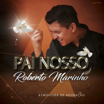 Pai Nosso (Ao Vivo) [feat. Roberto Marinho & Atmosfera De Adoração]