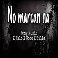 No Marcan Na - Single - Keny Music, Falo, Coco & BILL'e