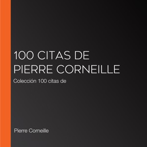 100 citas de Pierre Corneille: Colección 100 citas de