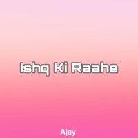 Ishq Ki Raahe - Single - Ajay