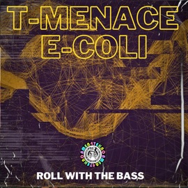 Roll with the Bass T-Menace & E'Coli