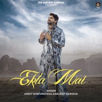 Ekla Mai - Single - Sanjeet Saroha & Ankit Shrivastava