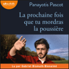 La prochaine fois que tu mordras la poussière - Panayotis Pascot