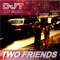 Two Friends - DJT lyrics