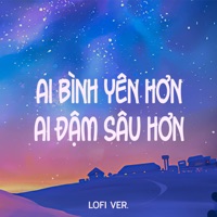 Ai Bình Yên Hơn Ai Đậm Sâu Hơn (Lofi Ver.) - Single - NH4T Music & Dương Yến Phi
