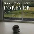 Days can last forever