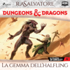 Dungeons & Dragons: La gemma dell'halfling: Dungeons & Dragons, La leggenda di Drizzt 6 - R.A. Salvatore & Saulo Bianco - traduttore