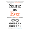 Same as Ever: A Guide to What Never Changes (Unabridged) - Morgan Housel