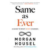 Same as Ever: A Guide to What Never Changes (Unabridged) - Morgan Housel Cover Art