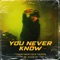 You Never Know - Akhil Khan lyrics