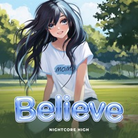 Believe (Sped Up) - Single - Nightcore High
