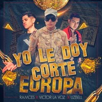 Yo Le Doy Corte Europa - Single - Ramces, Victor la Voz & Uzbell