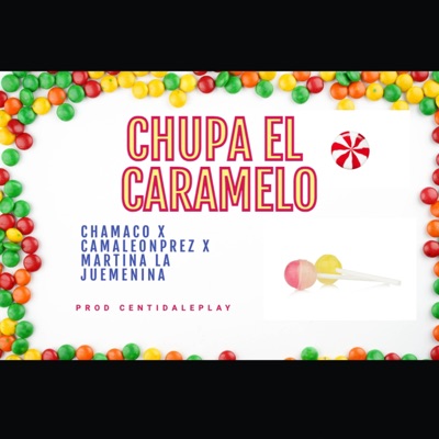 Chupa el Caramelo (feat. Chamaco, CamaleonPrez & Martina la Juemenina) - Single