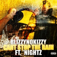 Cant Stop the Rain (feat. *Nightz) - Single - BlizzyNoKizzy