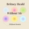 Without Me - Britney Heald lyrics