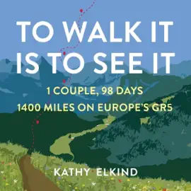 To Walk It Is to See It: 1 Couple, 98 Days, 1400 Miles on Europe's GR5 (Unabridged)