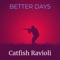 Better Days - Catfish Ravioli lyrics