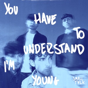 You Have To Understand I'm Young - EP