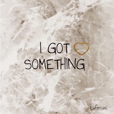 I GOT SOMETHING - Single