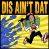 Dis Ain't Dat - Single