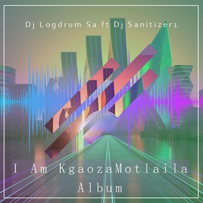 I Am KgaozaMotlaila No By Dj Logdrum Sa - EP