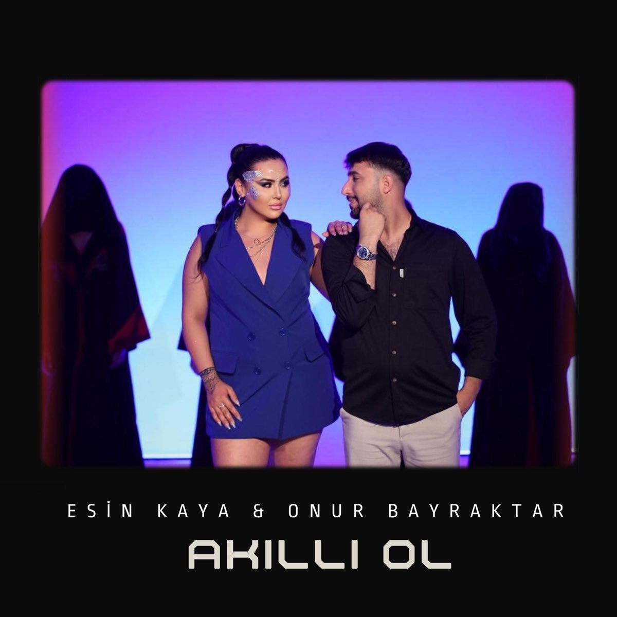 Akıllı Ol - Single - Album by Esin Kaya & Onur Bayraktar - Apple Music