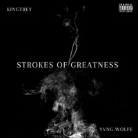 Strokes of Greatness - Single - Yvng.Wolfe & KingTrey