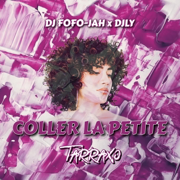 COLLER LA PETITE (TARRAXO) (feat. DjLy) - DJ FOFO-JAH