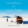 Nowhere for Very Long - Brianna Madia