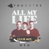 All My Life (YouNotUs Club Mix) [feat. NEA] - Single