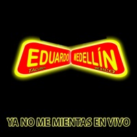 Ya No Me Mientas En Vivo - Single - Eduardo Medellin, Los Yes Yes & Los Del Kañia De Ricardo Rodríguez V.