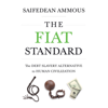 The Fiat Standard: The Debt Slavery Alternative to Human Civilization - Saifedean Ammous