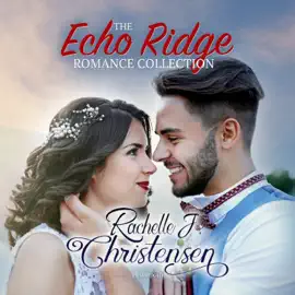 The Echo Ridge Romance Collection: Four Contemporary Christian Romances: Rachelle’s Collection (The Echo Ridge Romance Series)