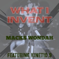 WHAT I INVENT (feat. KINETIC 9) - Single - Macks Wondah