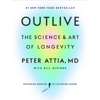 Outlive: The Science and Art of Longevity (Unabridged) - Peter Attia, MD