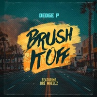 Brush It Off (feat. Dre Wheelz) - Single - Dedge P